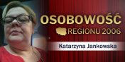 Kim jest Katarzyna Jankowska, laureatka Osobowoci Regionu 2006?