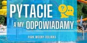 Najczciej zadawane pytania dotyczce Parku Wodnego Dolinka