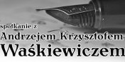 Spotkanie z Andrzejem Wakiewiczem