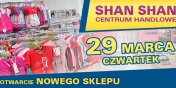 Zapraszamy do nowo otwartego Centrum Handlowego SHAN SHAN w Elblgu!