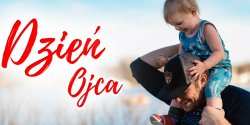  Dzi� Dzie� Ojca. Wszystkim sk�adamy najlepsze �yczenia 
