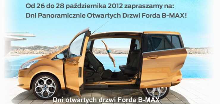 26-28 padziernika 2012 r. <br/>Dni Panoramicznie Otwartych Drzwi Forda B-MAX! 