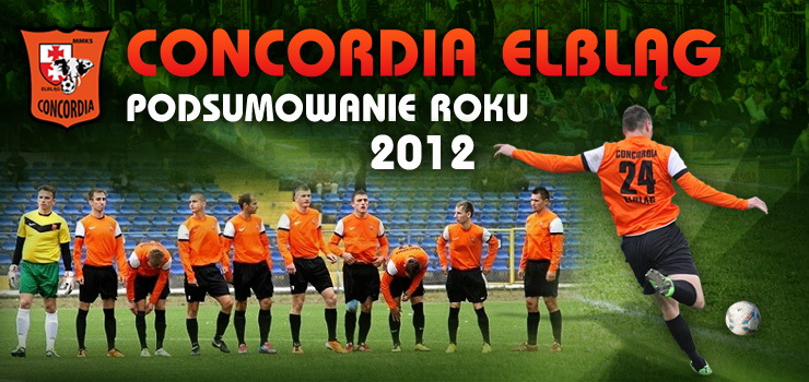 Pomarańczowa rewolucja Concordii Elbląg. Podsumowanie 2012 roku