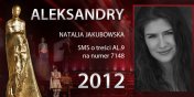 Gosowanie na Aleksandry 2012 trwa - prezentujemy aktork Natali Jakubowsk