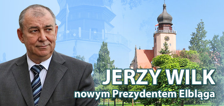 Jerzy Wilk wybrany nowym Prezydentem Elbląga. Elblążanie postawili na Prawo i Sprawiedliwość