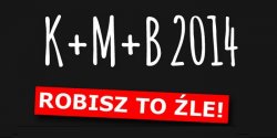 Nie pisz na swoich drzwiach K+M+B!