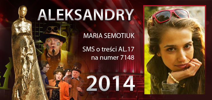 Głosowanie na Aleksandry 2014 trwa - prezentujemy aktorkę Marię Semotiuk