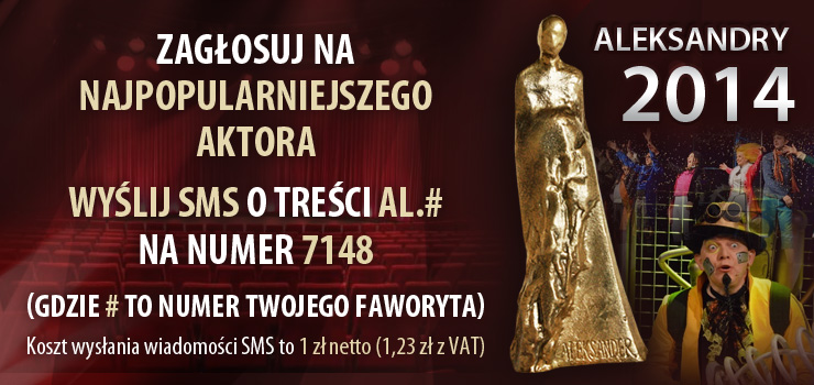 Przyznaj Aleksandra dla najpopularniejszego aktora bd aktorki. Rozpoczo si gosowanie