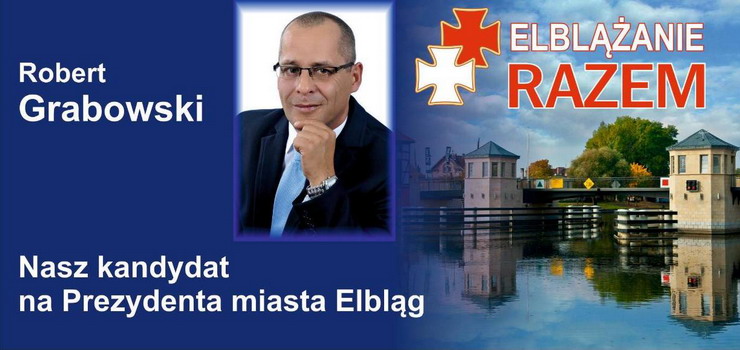 Jest kolejny kandydat na Prezydenta Miasta. Robert Grabowski z KWW Elblanie Razem powalczy o fotel wodarza Elblga