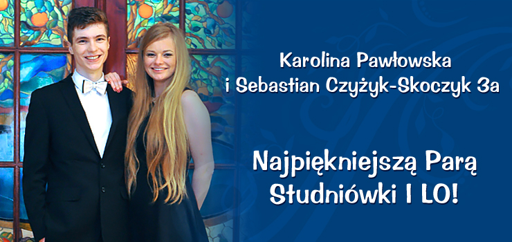Karolina Pawłowska i Sebastian Czyżyk-Skoczyk - Najpiękniejszą Parą Studniówki I LO