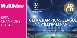 Liga Mistrzw UEFA na wielkim ekranie tylko w Multikinie! - wygraj bilet