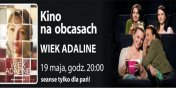 Jak znale swoje miejsce w… czasie? – czyli „Wiek Adaline” w ramach cyklu  „Kino na Obcasach”