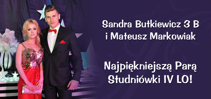Sandra Butkiewicz i Mateusz Markowiak - Najpiękniejszą Parę Studniówki IV LO