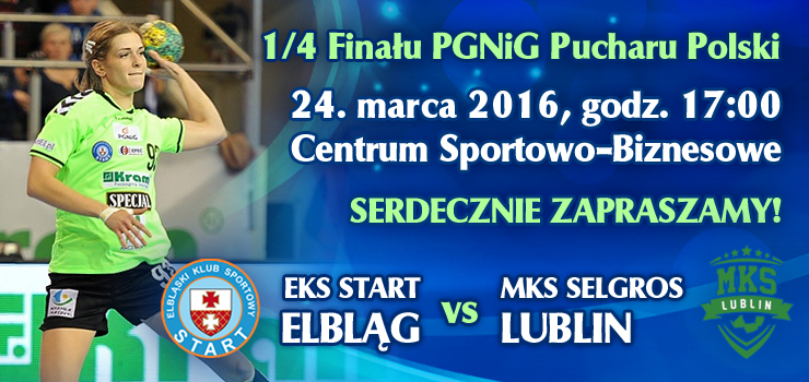 Dzi wierfina Pucharu Polski Start Elblg-Selgros Lublin