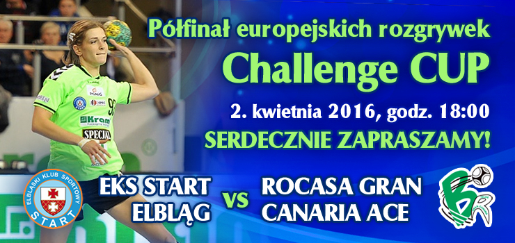 Dziś półfinał Challenge Cup w Elblągu: Start zagra z Rocasa Gran Canaria