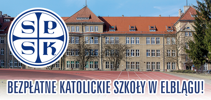ZAPISZ SWOJE DZIECKO DO BEZPŁATNYCH KATOLICKICH SZKÓŁ SPSK W ELBLĄGU!