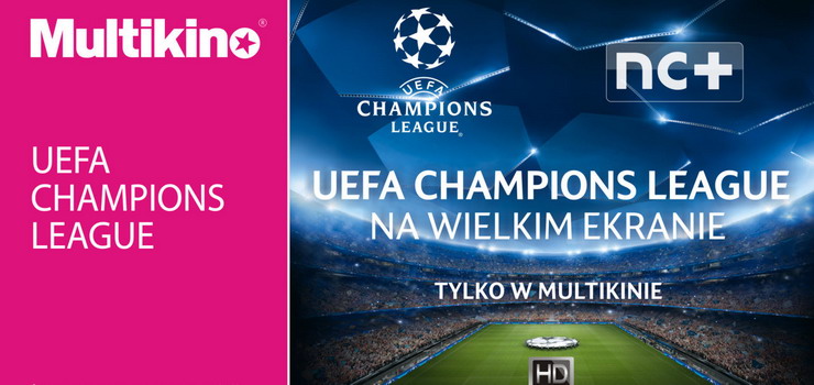 Liga Mistrzw UEFA na wielkim ekranie tylko w Multikinie! - wygraj bilety