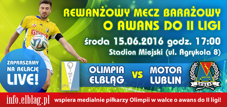 Dziś Wielki Mecz o II Ligę. Olimpia Elbląg - Motor Lublin LIVE godz.17:00