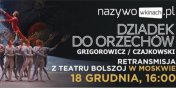 „Dziadek do orzechów” z moskiewskiego Teatru Bolszoj 18 grudnia w sieci Multikino! - wygraj bilety