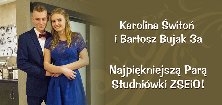 Karolina wito i Bartosz Bujak Najpikniejsz Par  Studniwki ZSEiO!