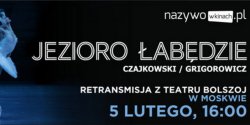 „Jezioro abdzie” z Teatru Bolszoj 5 lutego 2017 roku w Multikinie! - wygraj bilety