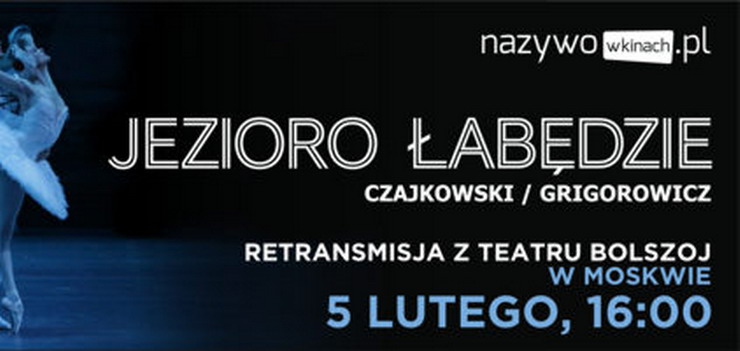 „Jezioro Łabędzie” z Teatru Bolszoj 5 lutego 2017 roku w Multikinie! - wygraj bilety