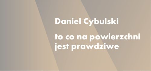 "To co na powierzchni jest prawdziwe". Wystawa prac Daniela Cybulskiego w Galerii EL