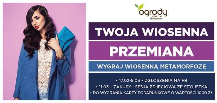 Wiosenna Przemiana, wygraj 1000 zł na zakupy w CH Ogrody!