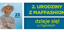 Dzieje się w Ogrodach! Drugie Urodziny z Maffashion, 25 marca