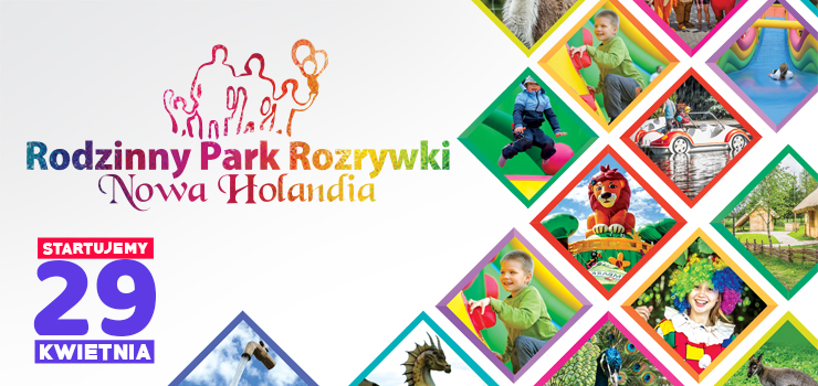29 Kwietnia rozpoczcie sezonu w Rodzinnym Parku Rozrywki Nowa Holandia - Niecierpliwie czekamy.  