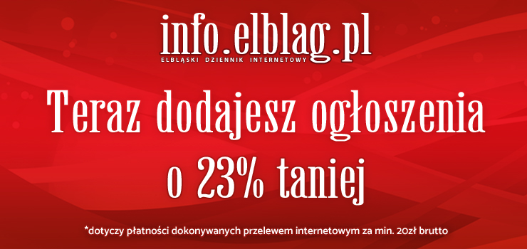 Teraz taniej o 23% !! Nowy sposób na dodawanie ogłoszeń w info.elblag.pl