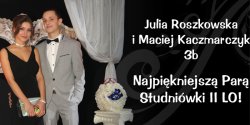 Julia Roszkowska i Maciej Kaczmarczyk Najpiekniejsz� Par� Studni�wki II LO!