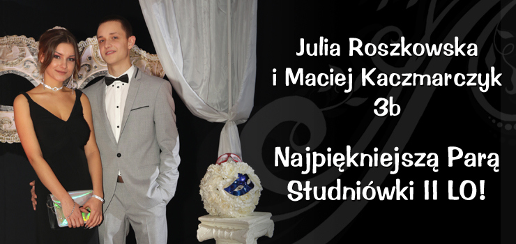 Julia Roszkowska i Maciej Kaczmarczyk Najpiekniejszą Parą Studniówki II LO!