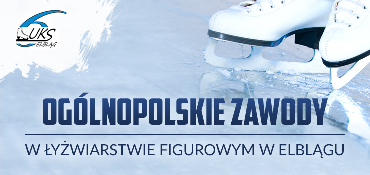 Niebawem Ogólnopolskie Zawody w łyżwiarstwie figurowym o Puchar Elbląga 2018 oraz Puchar Elbląga Amatorów 2018!