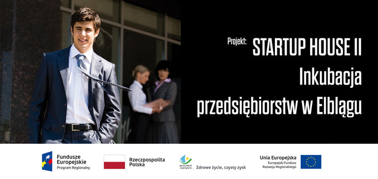Rekrutacja do projektu STARTUP HOUSE II INKUBACJA PRZEDSIĘBIORSTW W ELBLĄGU