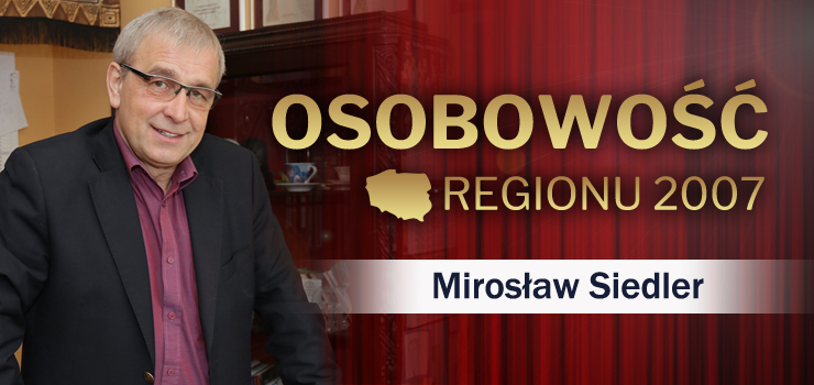 Kim jest Mirosaw Siedler, laureat Osobowoci Regionu 2007?