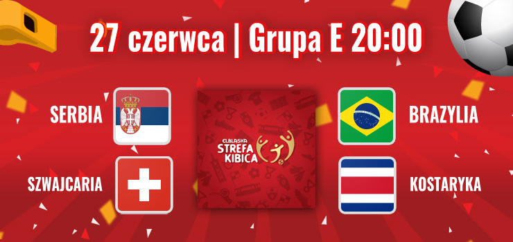 Serbia - Brazylia czy Szwajcaria - Kostaryka? To elblanie zadecyduj, jakie mecze zobaczymy podczas ESK!