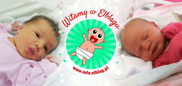 Witamy w Elblągu: Florentynę, Kingę, Adriannę, Tymoteusza, Tymona i Piotra