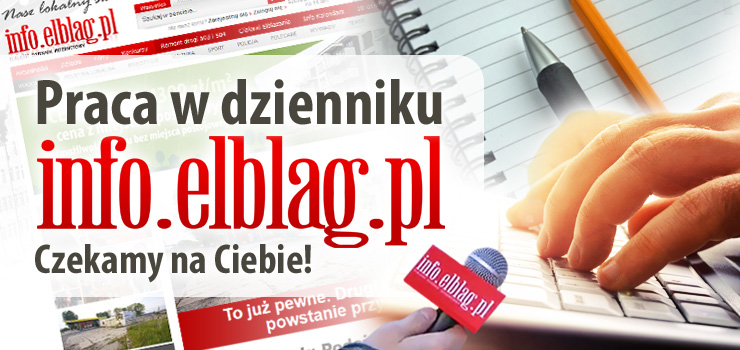 Zatrudnimy osoby do pracy na stanowisku dziennikarz w redakcji info.elblag.pl 
