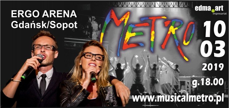 MUSICAL „METRO” w ERGO ARENA Gdańsk/Sopot, 10 marca 2019, godz. 18.00