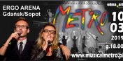 MUSICAL „METRO” w ERGO ARENA Gdask/Sopot, 10 marca 2019, godz. 18.00 - wygraj zaproszenie