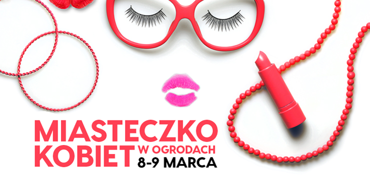 Miasteczko Kobiet Ogrodach – 8-9 marca