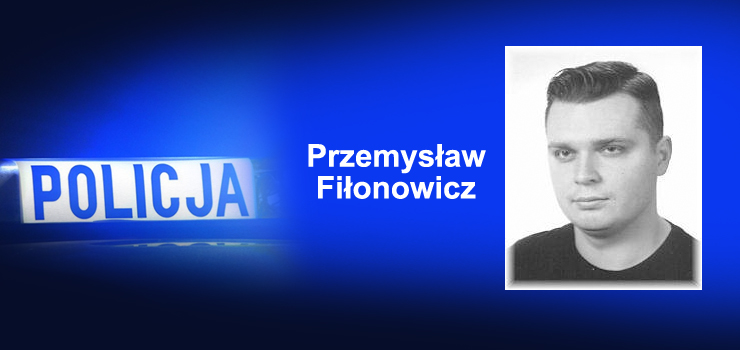 Poszukiwany listem gończym Przemysław Fiłonowicz