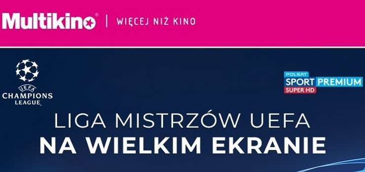 Rewanowe necze pfinaowe  Ligi Mistrzw UEFA w Multikinie