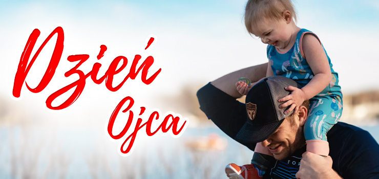 Dzień Ojca jest idealną okazją, aby pokazać ojcom jak ważną rolę pełnią w naszym życiu