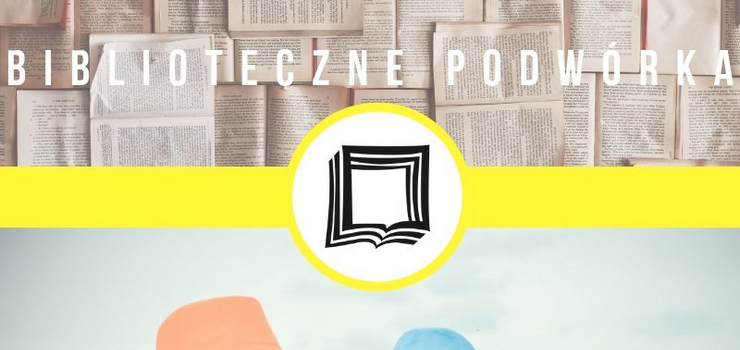Biblioteczne Podwórko na pożegnanie wakacji