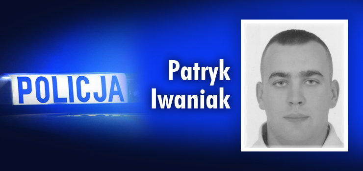 Poszukiwany listem gończym Patryk Iwaniak