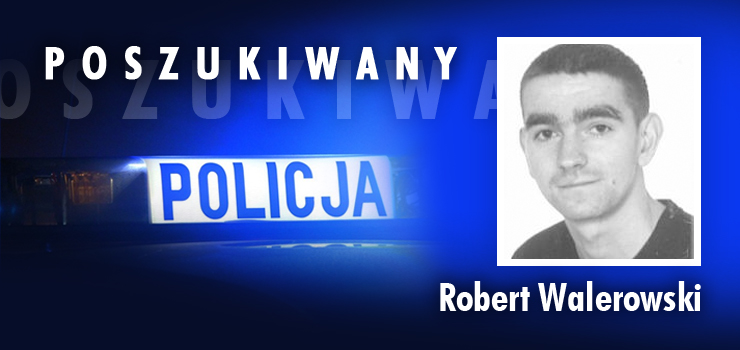 Poszukiwany listem gończym – Robert Walerowski 
