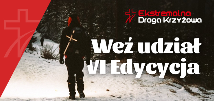 Organizatorzy zapraszaj na VI Edycj Ekstremalnej Drogi Krzyowej 