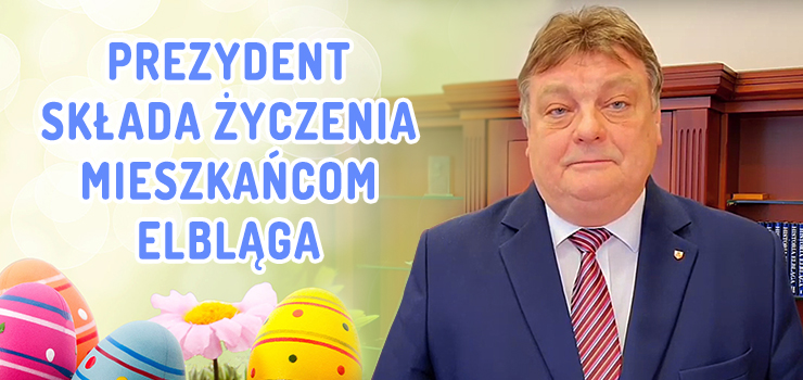 Życzenia Wielkanocne Prezydenta Elbląga